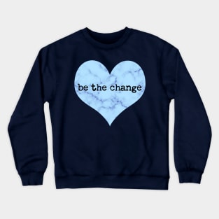 Be The Change blue ocean t-shirt & accessories Crewneck Sweatshirt